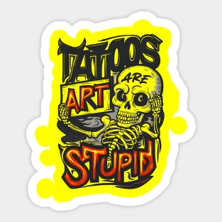 Tattoos Are Stupid Funny Tattooist Tattoo Artist Sarcastic Sticker